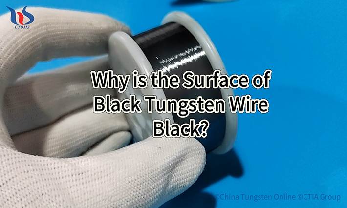 Why is the Surface of Black Tungsten Wire Black? Why is the Surface of Black Tungsten Wire Black?