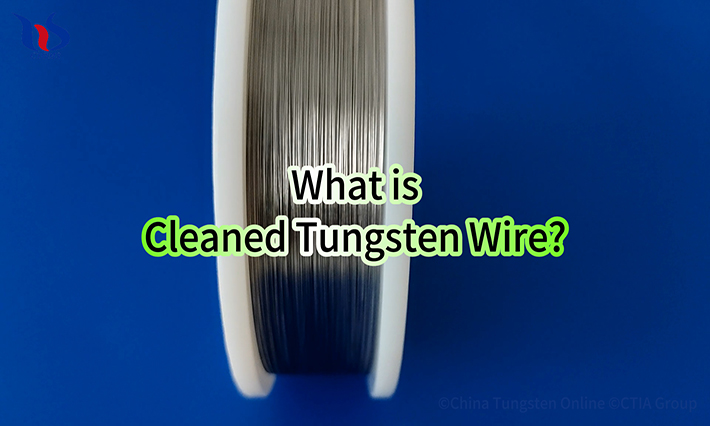 What is Cleaned Tungsten Wire? What is Cleaned Tungsten Wire?